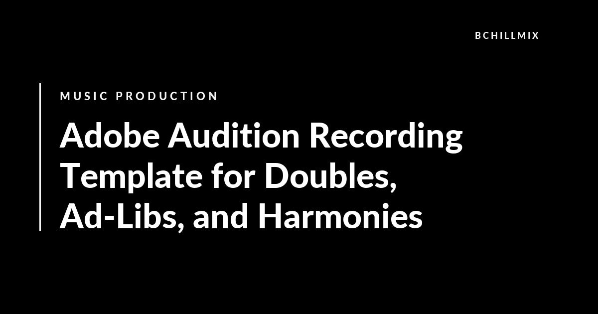 Adobe Audition Recording Template for Doubles, Ad-Libs, and Harmonies featured image