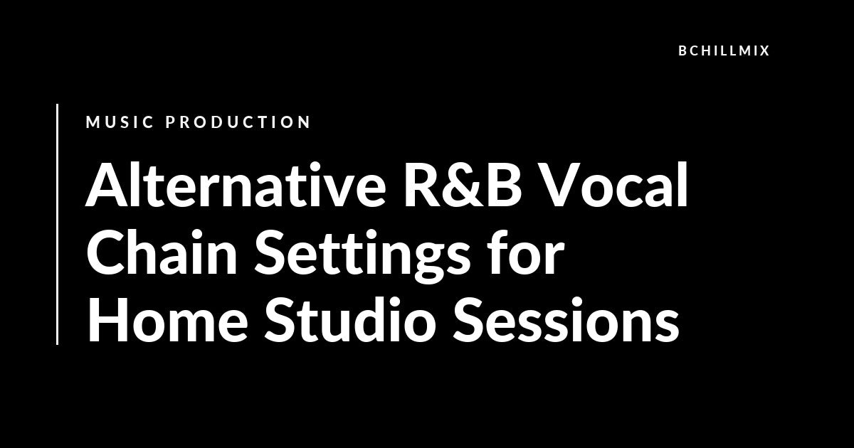 Alternative R&B Vocal Chain Settings for Home Studio Sessions featured image