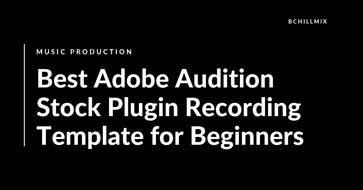 Best Adobe Audition Stock Plugin Recording Template for Beginners featured image