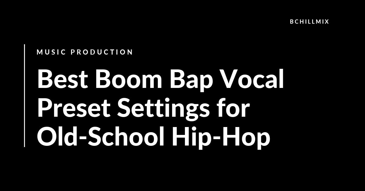 Best Boom Bap Vocal Preset Settings for Old-School Hip-Hop featured image