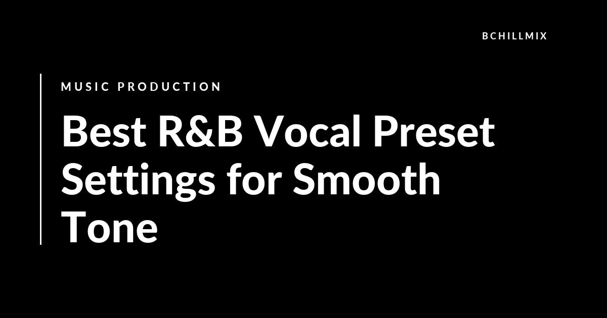 Best R&B Vocal Preset Settings for Smooth Tone featured image