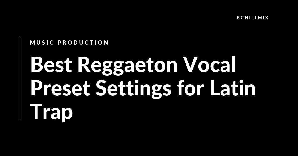 Best Reggaeton Vocal Preset Settings for Latin Trap featured image