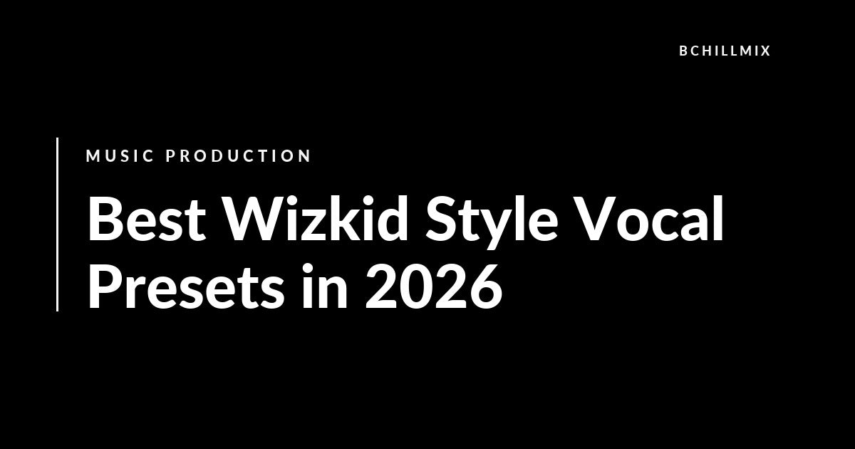 Best Wizkid Style Vocal Presets in 2026 featured image