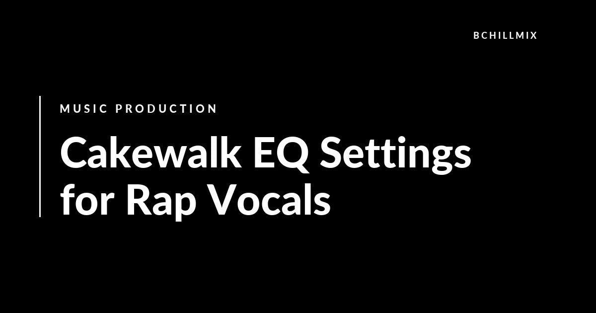 Cakewalk EQ Settings for Rap Vocals featured image