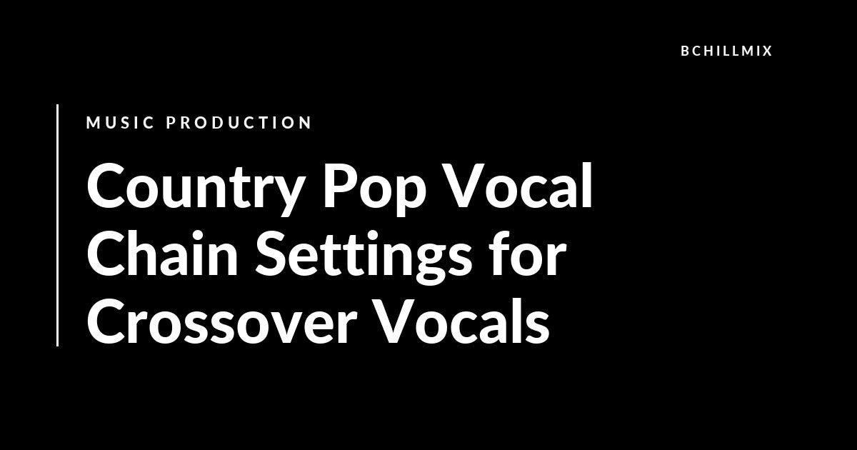 Country Pop Vocal Chain Settings for Crossover Vocals featured image