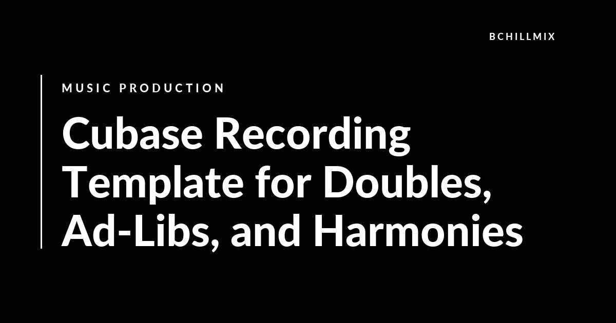 Cubase Recording Template for Doubles, Ad-Libs, and Harmonies featured image