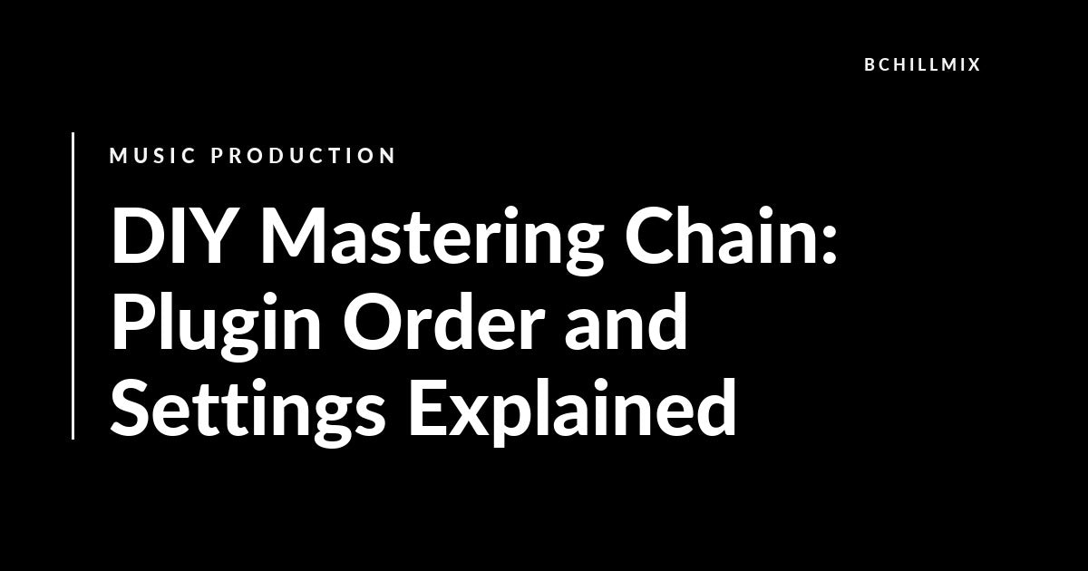 DIY Mastering Chain: Plugin Order and Settings Explained featured image