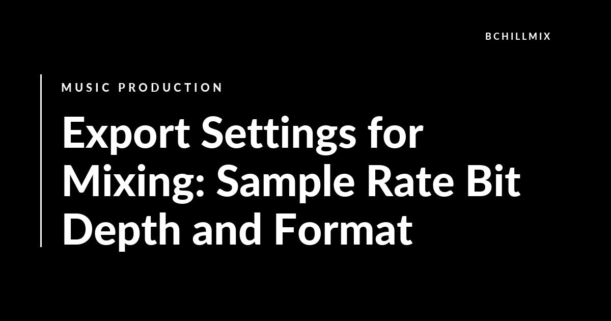 Export Settings for Mixing: Sample Rate Bit Depth and Format featured image
