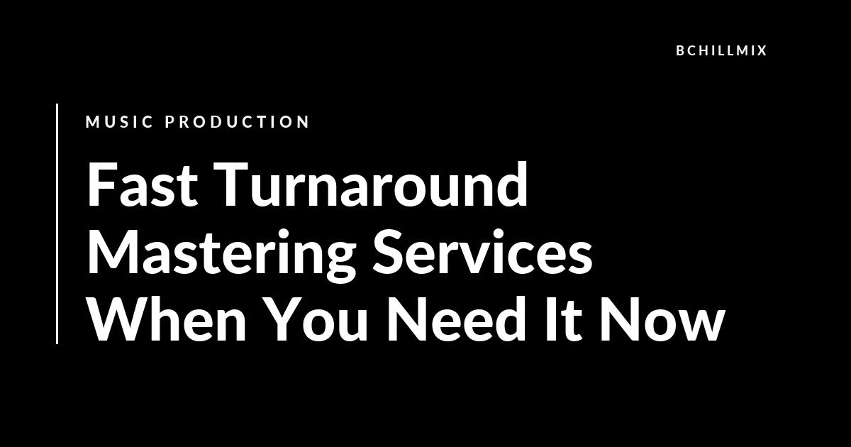 Fast Turnaround Mastering Services When You Need It Now featured image