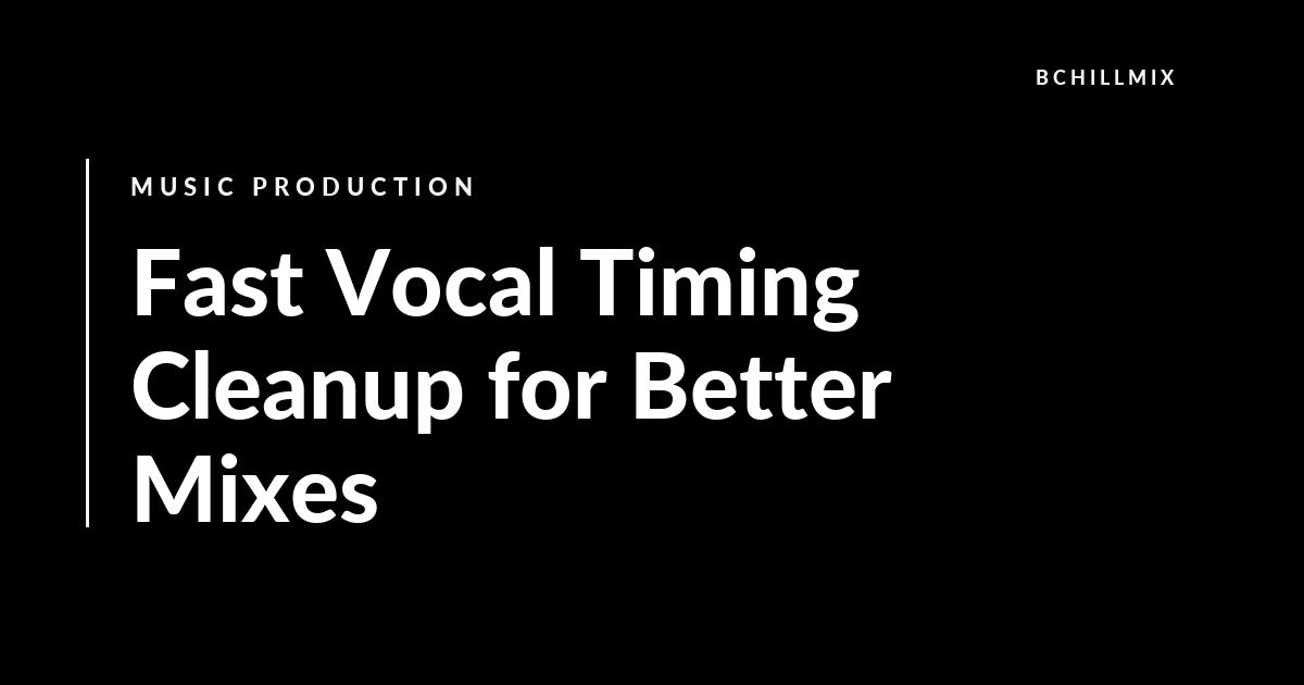 Fast Vocal Timing Cleanup for Better Mixes featured image