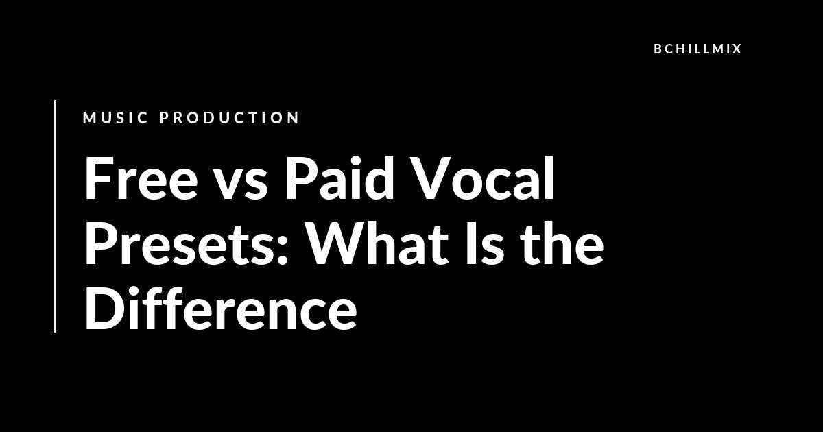 Free vs Paid Vocal Presets: What Is the Difference featured image