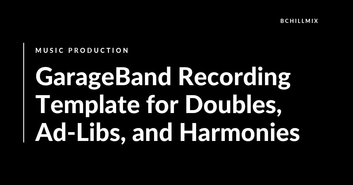 GarageBand Recording Template for Doubles, Ad-Libs, and Harmonies featured image