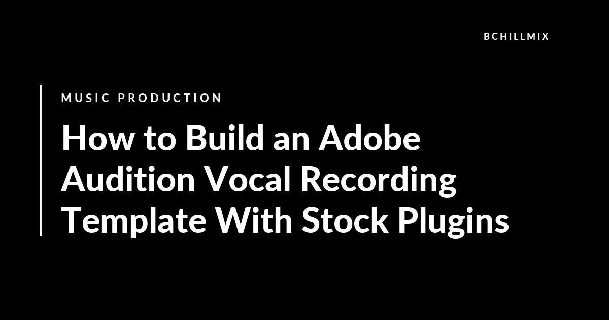 How to Build an Adobe Audition Vocal Recording Template With Stock Plugins featured image