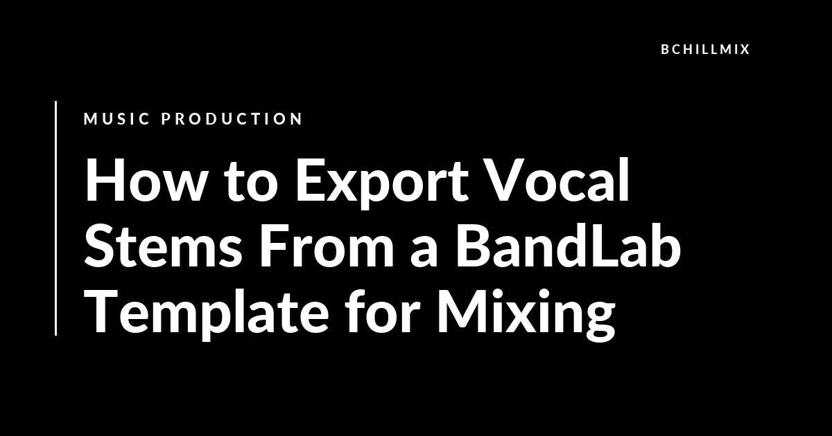 How to Export Vocal Stems From a BandLab Template for Mixing featured image