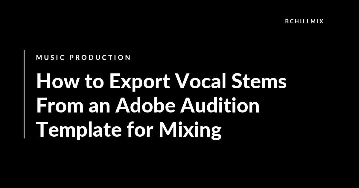 Adobe Audition vocal stem export workflow for mixing