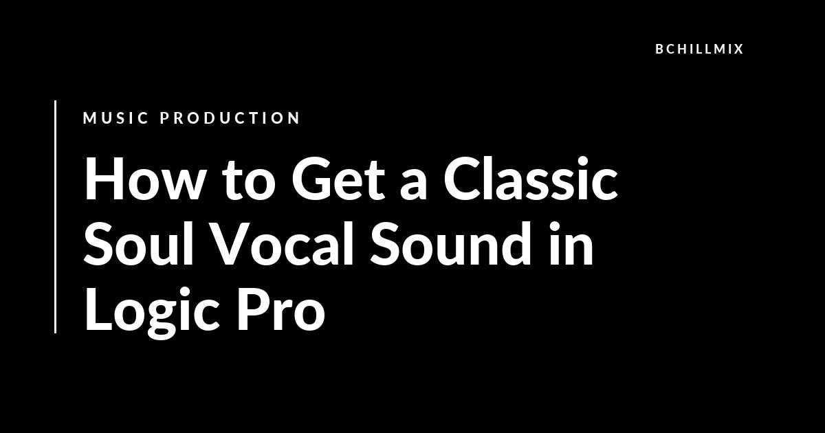 How to Get a Classic Soul Vocal Sound in Logic Pro featured image