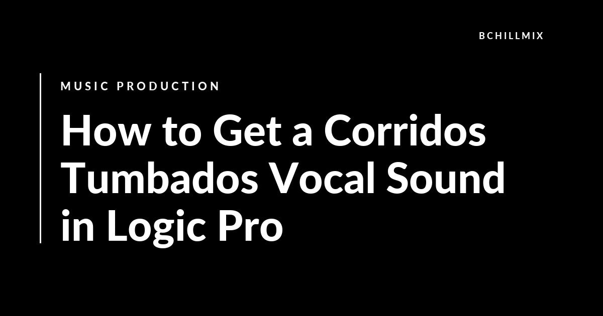 How to Get a Corridos Tumbados Vocal Sound in Logic Pro featured image