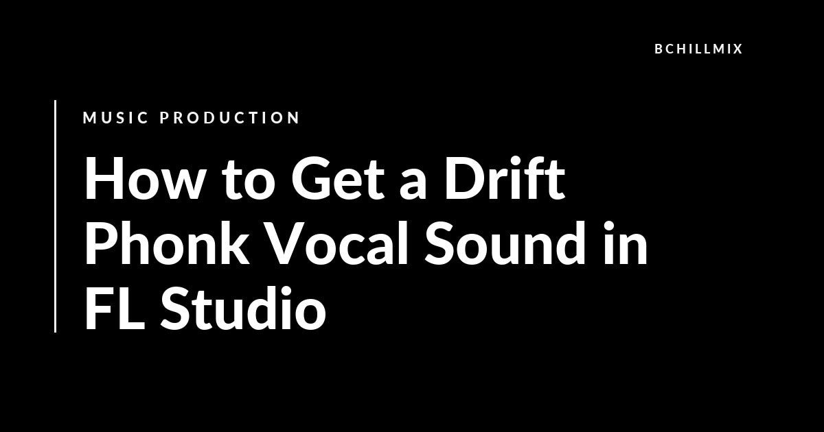 How to Get a Drift Phonk Vocal Sound in FL Studio featured image