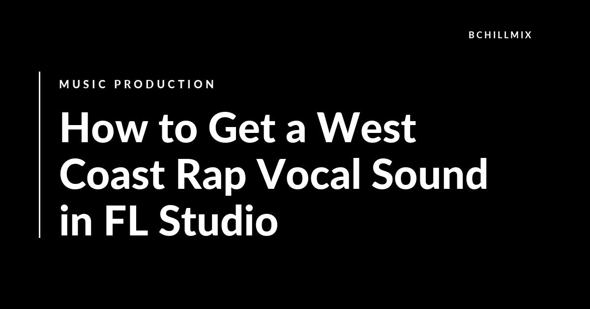 How to Get a West Coast Rap Vocal Sound in FL Studio featured image