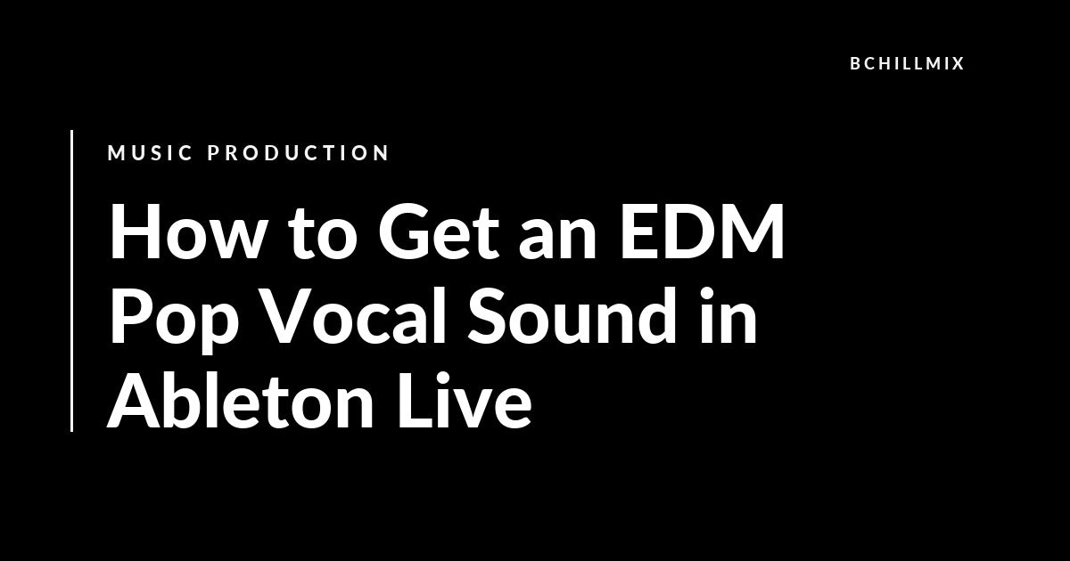 EDM pop vocal chain in Ableton Live