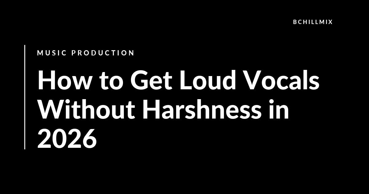 How to Get Loud Vocals Without Harshness in 2026 featured image