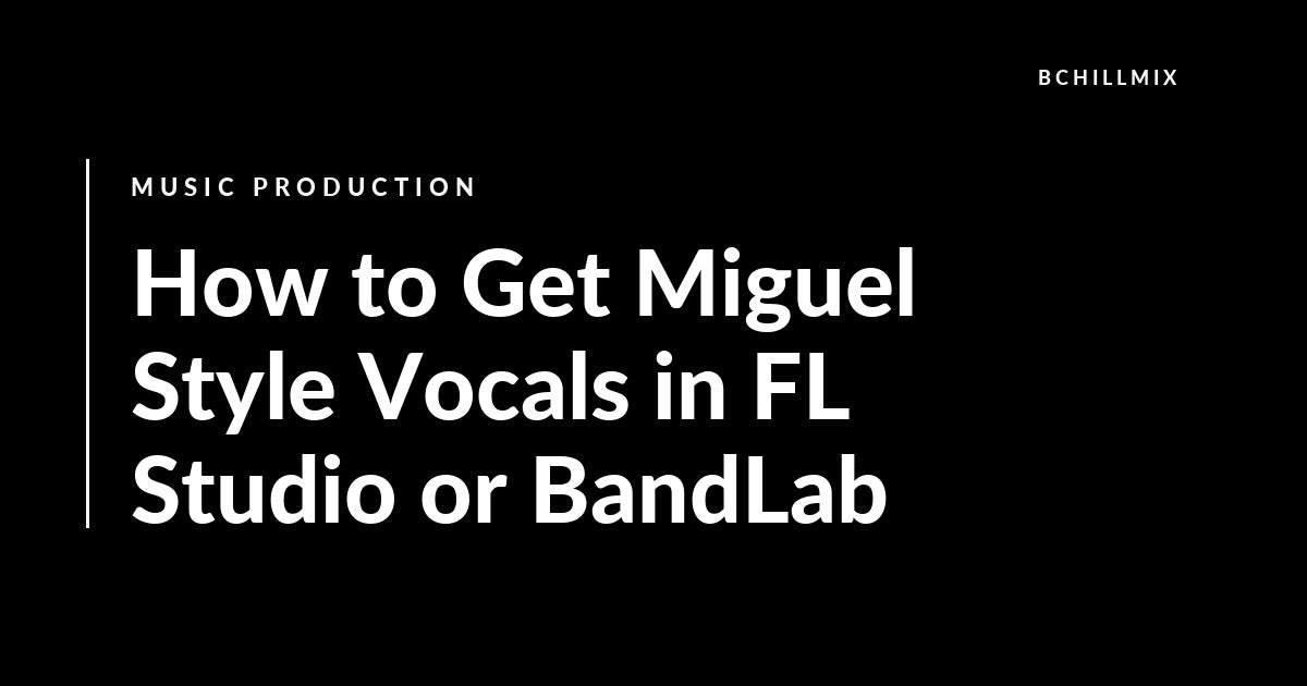 How to Get Miguel Style Vocals in FL Studio or BandLab featured image