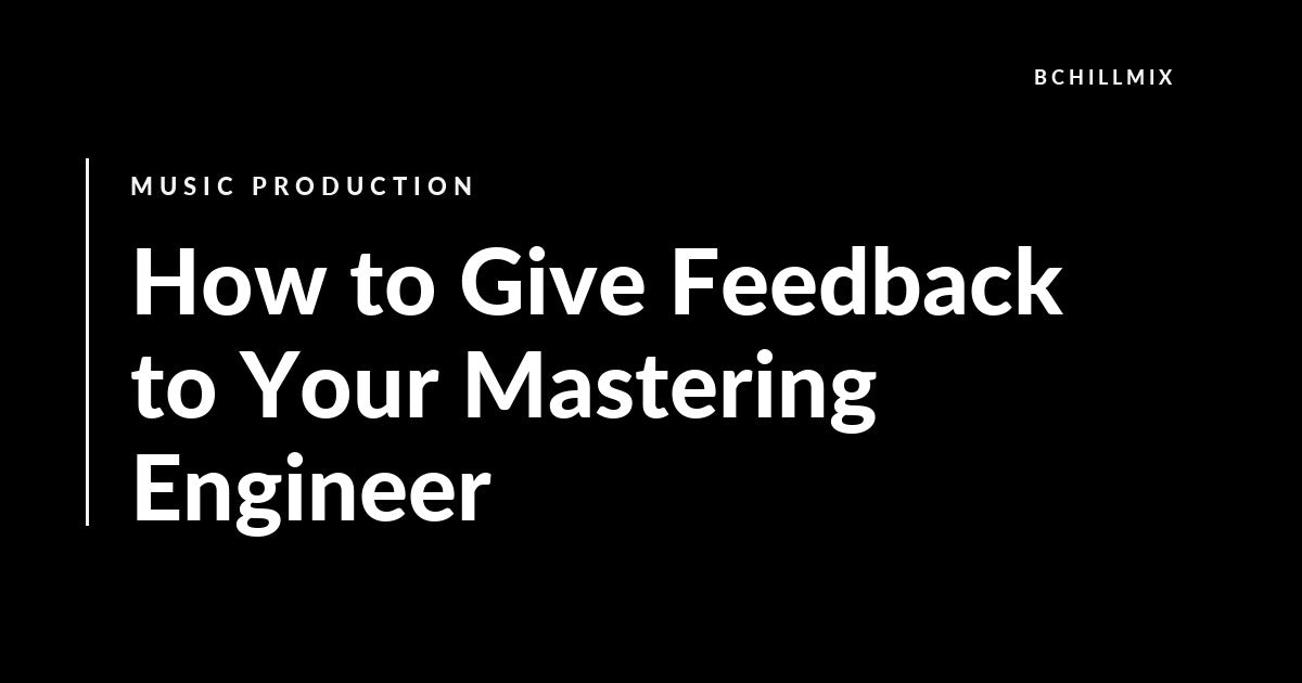How to Give Feedback to Your Mastering Engineer featured image