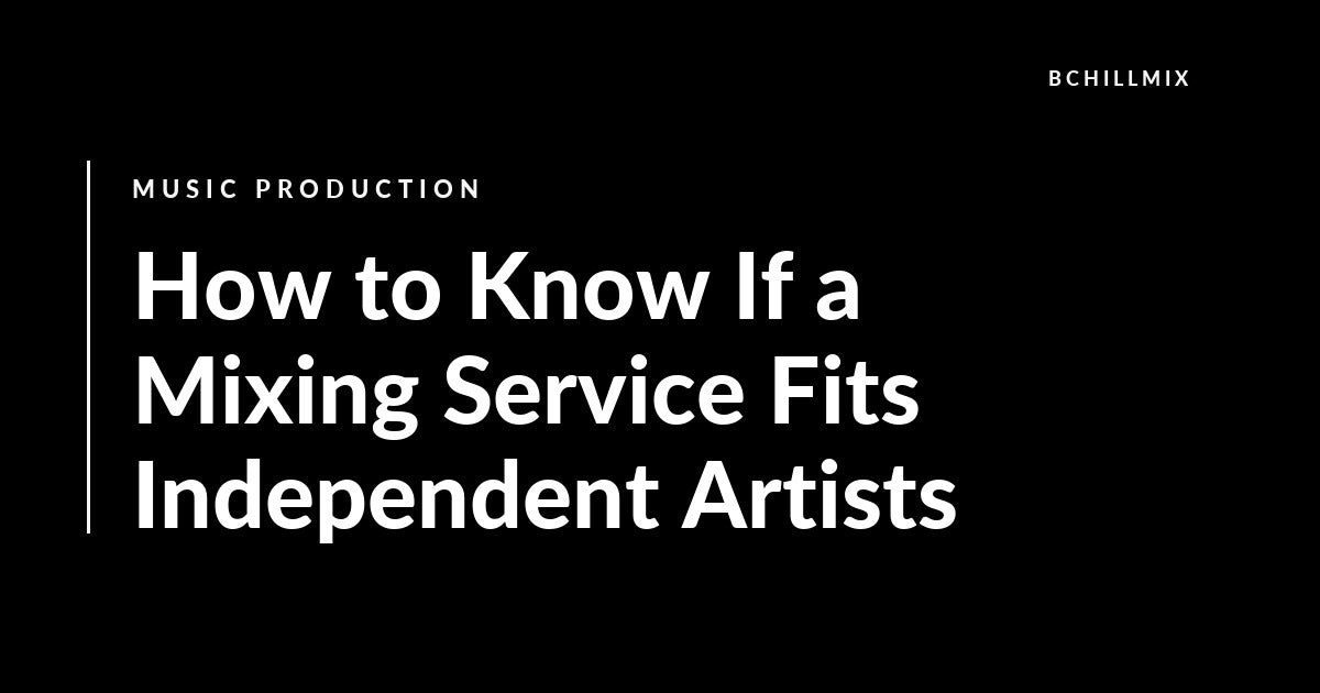 How to Know If a Mixing Service Fits Independent Artists featured image