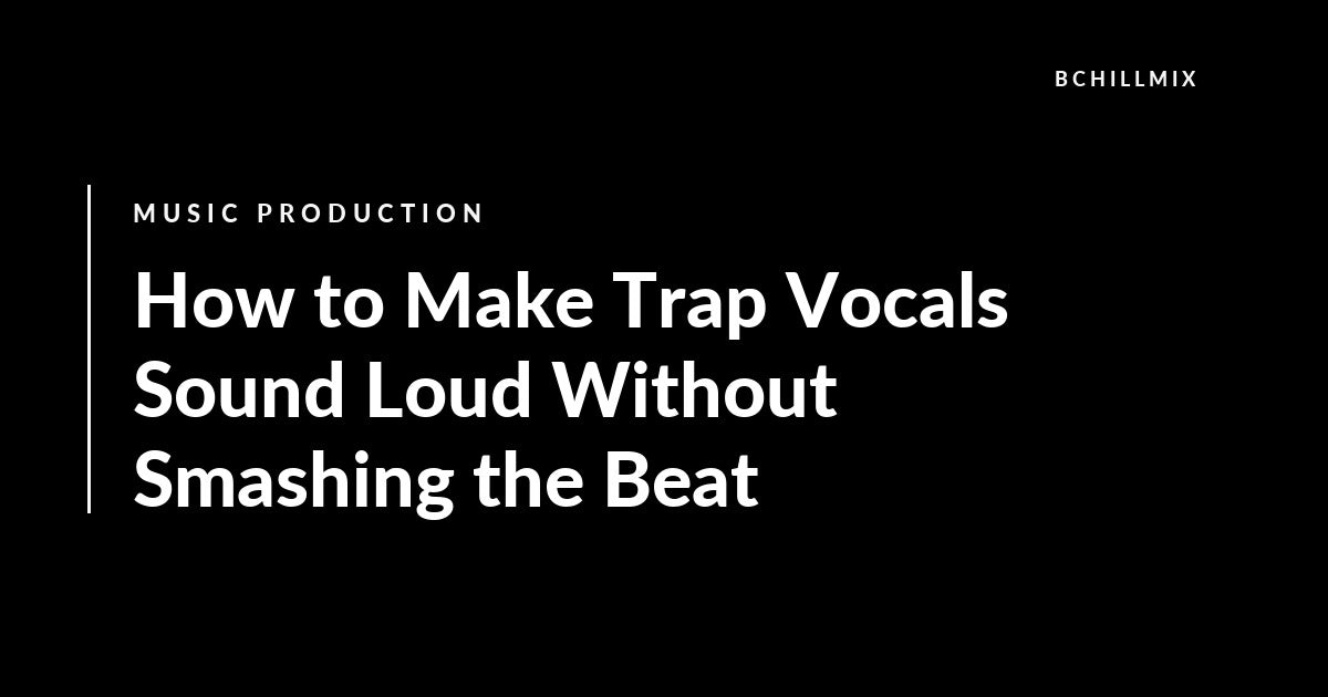 Loud trap vocals without smashing the beat