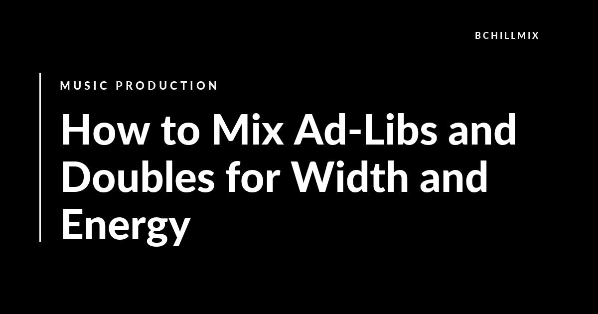 How to Mix Ad-Libs and Doubles for Width and Energy featured image