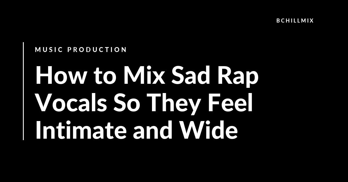 Sad rap vocal mix with intimate lead and wide layers