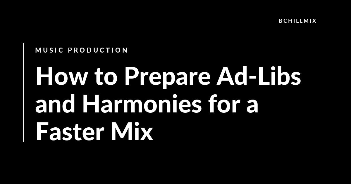 How to Prepare Ad-Libs and Harmonies for a Faster Mix featured image