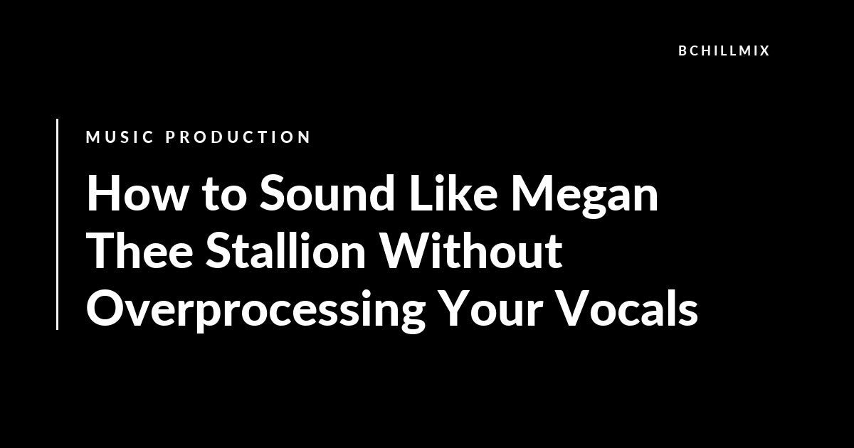 How to Sound Like Megan Thee Stallion Without Overprocessing Your Vocals featured image