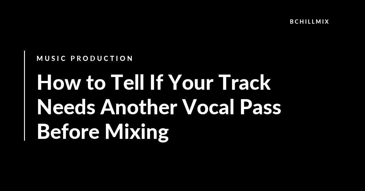 How to Tell If Your Track Needs Another Vocal Pass Before Mixing featured image