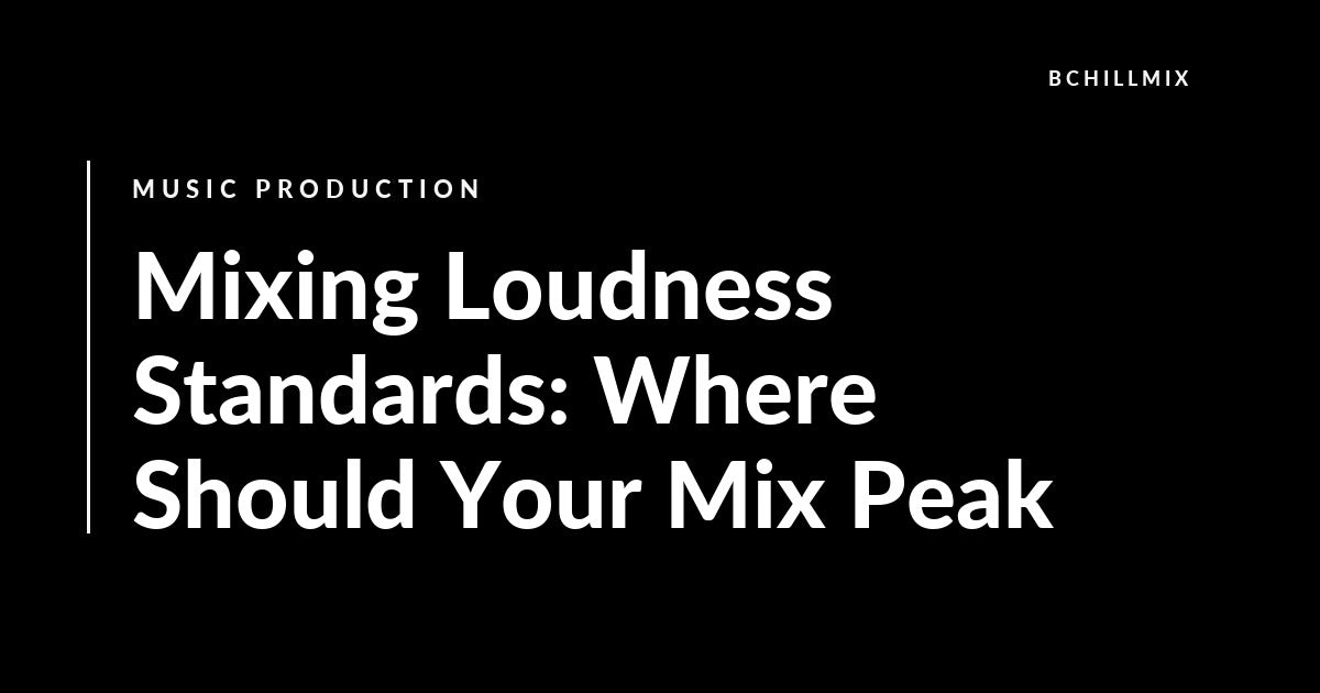 Mixing Loudness Standards: Where Should Your Mix Peak featured image