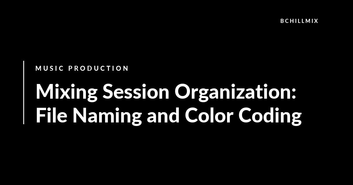 Mixing Session Organization: File Naming and Color Coding featured image