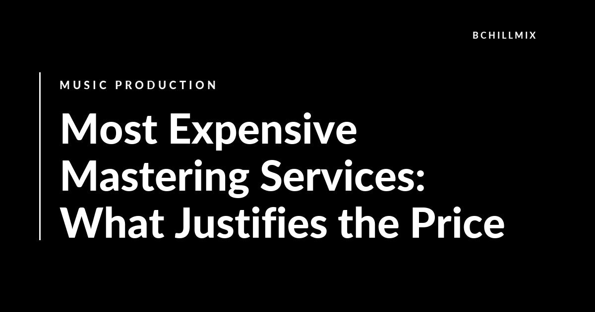 Most Expensive Mastering Services: What Justifies the Price featured image