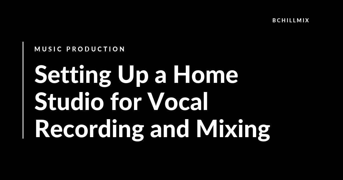 Home studio setup for vocal recording and mixing