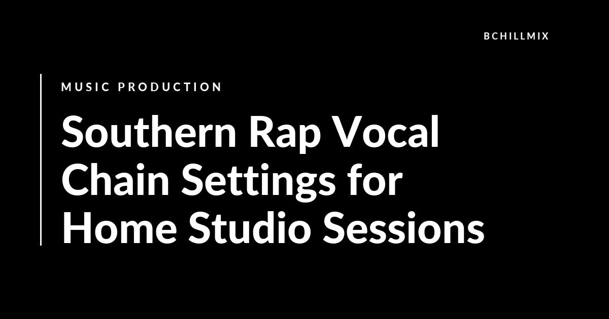 Southern Rap Vocal Chain Settings for Home Studio Sessions featured image