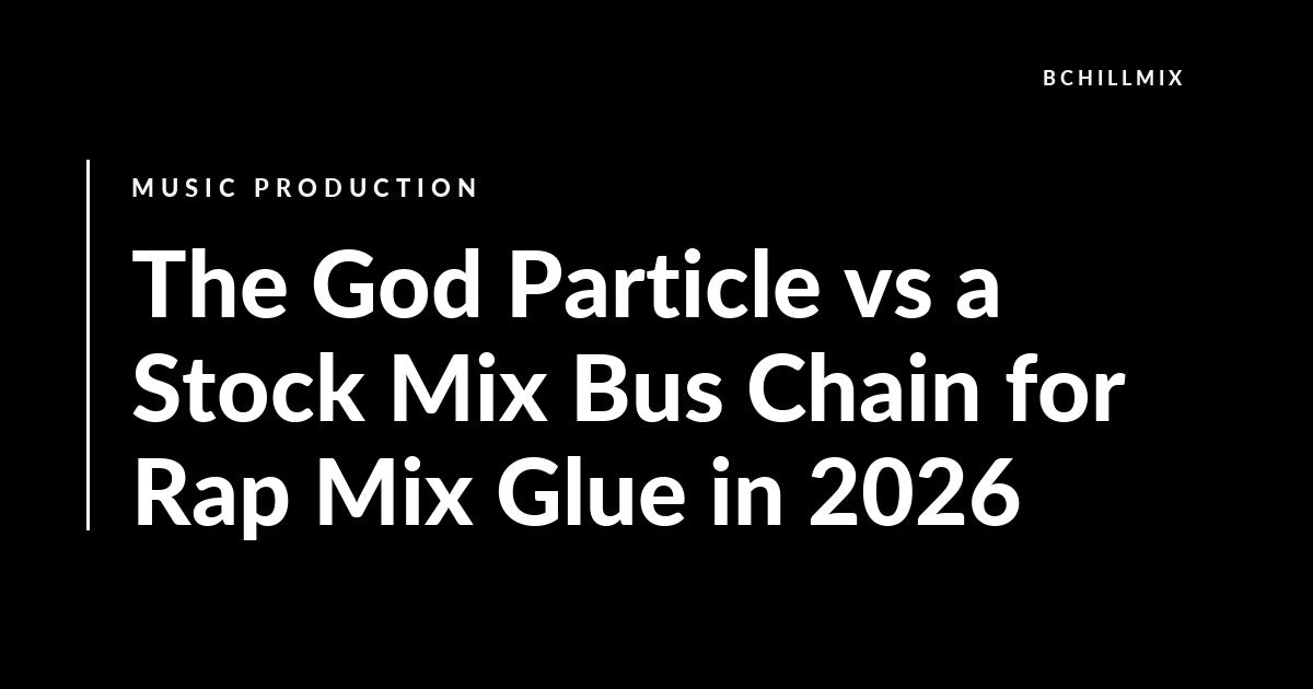 The God Particle vs a Stock Mix Bus Chain for Rap Mix Glue in 2026 featured image