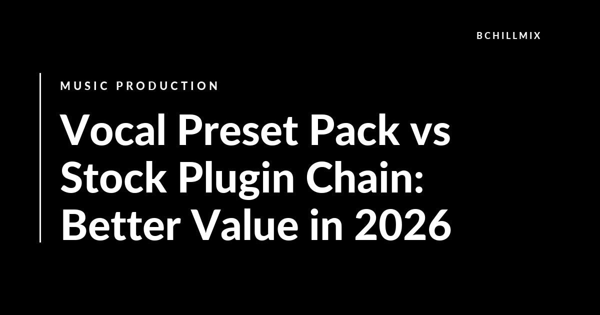 Vocal Preset Pack vs Stock Plugin Chain: Better Value in 2026 featured image