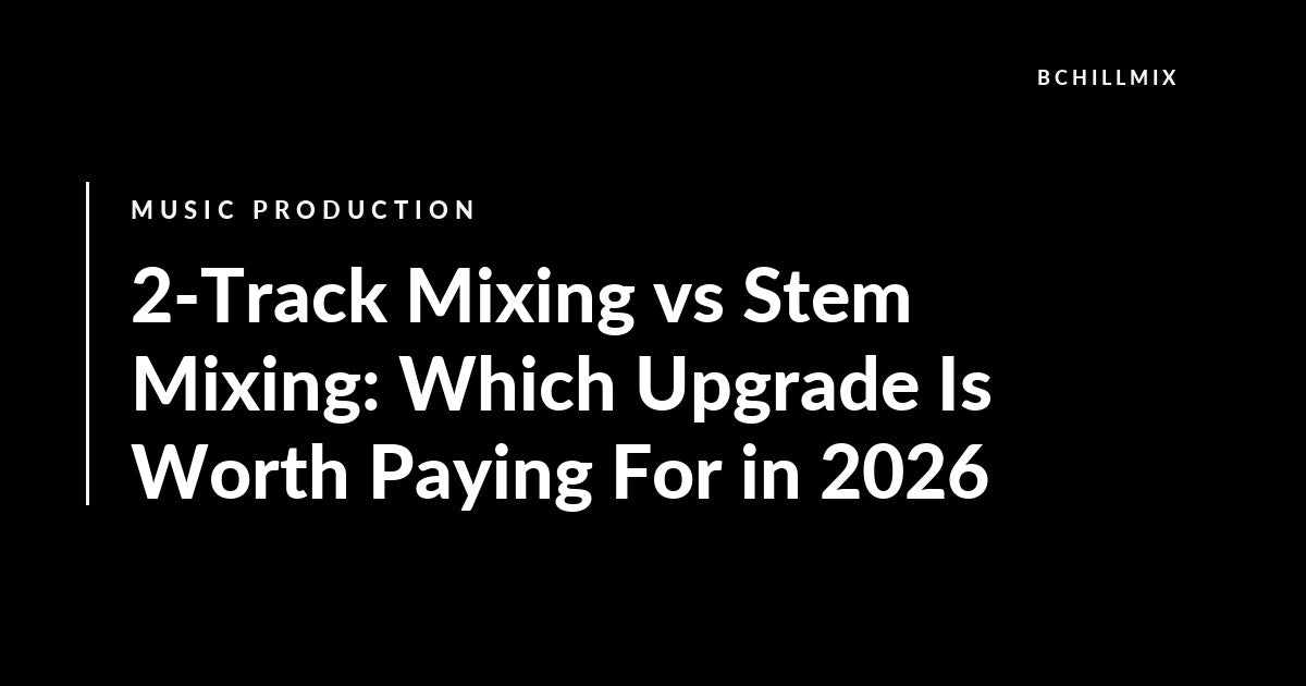 2-Track Mixing vs Stem Mixing: Which Upgrade Is Worth Paying For in 2026 featured image