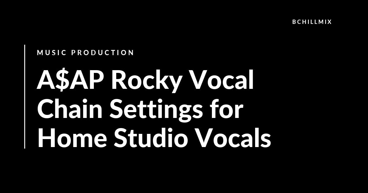 A$AP Rocky Vocal Chain Settings for Home Studio Vocals featured image