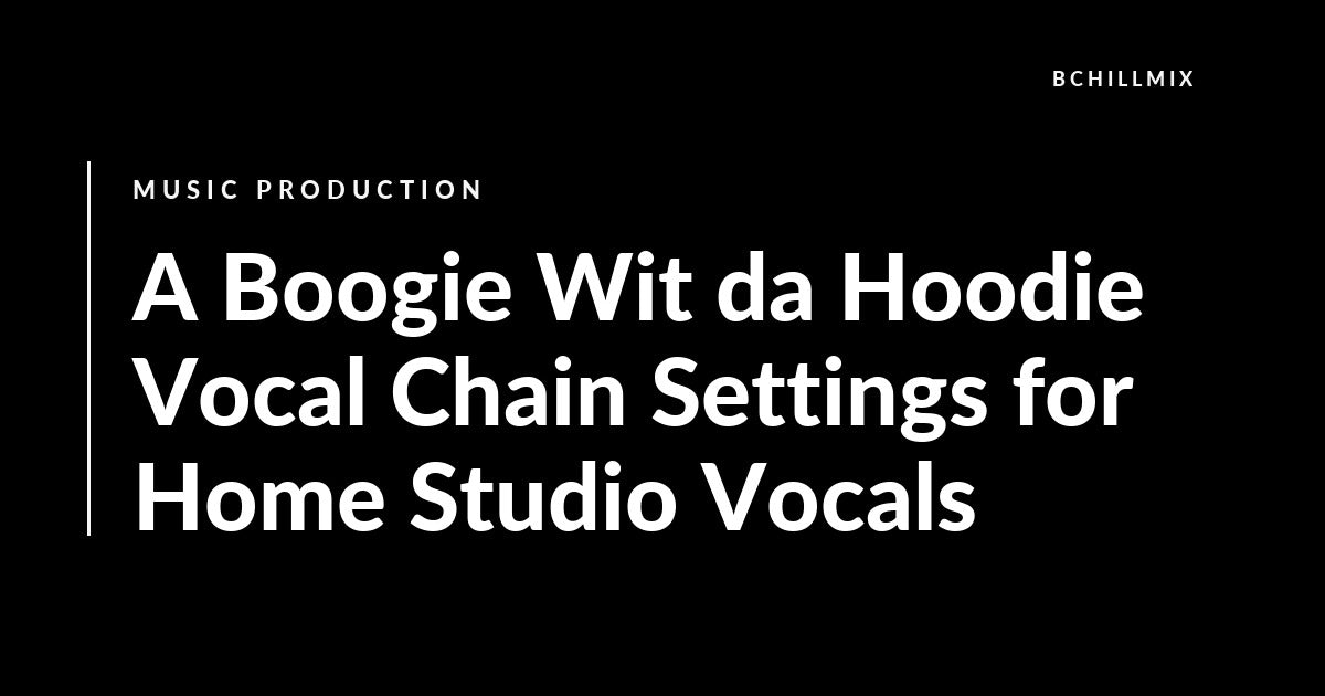 A Boogie-style melodic rap vocal chain