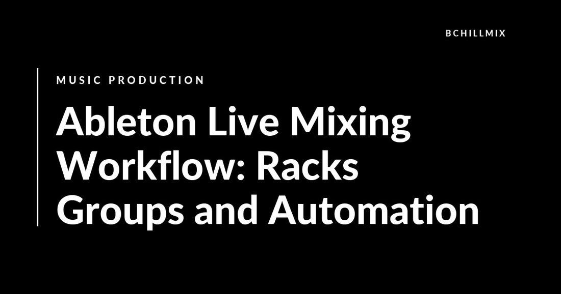 Ableton Live Mixing Workflow: Racks Groups and Automation featured image