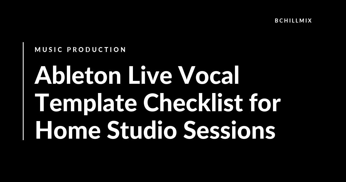 Ableton Live Vocal Template Checklist for Home Studio Sessions featured image