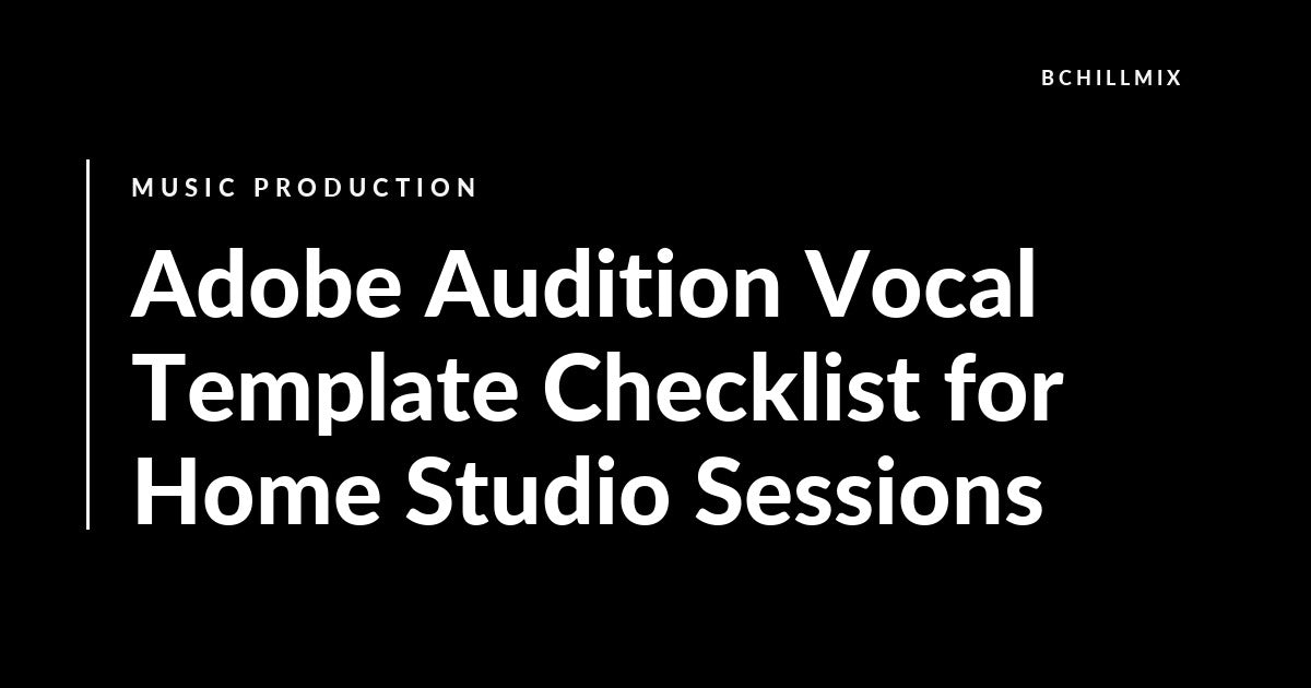 Adobe Audition Vocal Template Checklist for Home Studio Sessions featured image