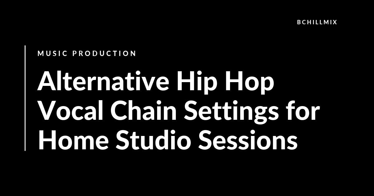 Alternative Hip Hop Vocal Chain Settings for Home Studio Sessions featured image