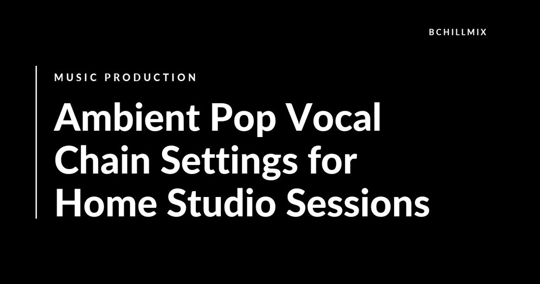 Ambient Pop Vocal Chain Settings for Home Studio Sessions featured image