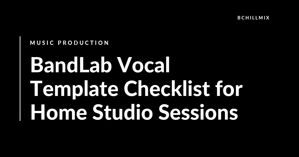 BandLab Vocal Template Checklist for Home Studio Sessions featured image